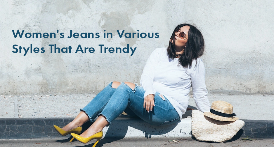 Women’s Jeans in Various Styles That Are Trendy